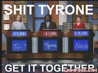 shit tyrone get it together jeopardy 4x80z.jpg