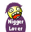 :niggerlover: